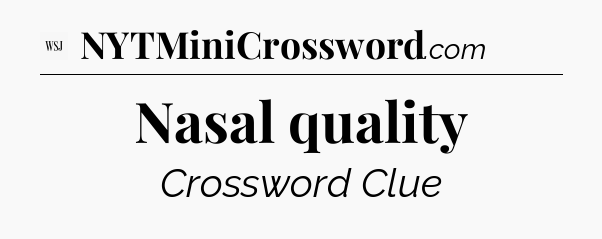 Nasal quality - WSJ Crossword