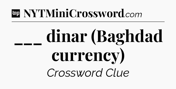 ___ dinar (Baghdad currency) Crossword Clue