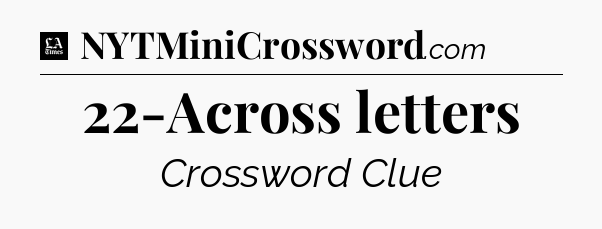 22-Across letters - LA Times Crossword