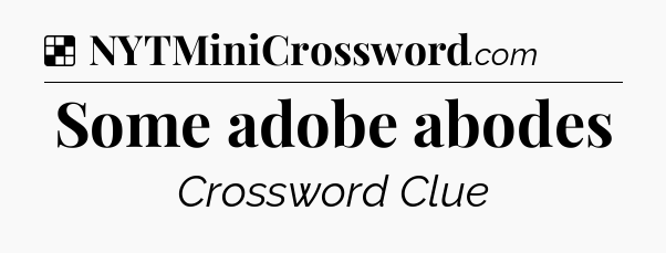 Solution: Some adobe abodes - NYT Crossword