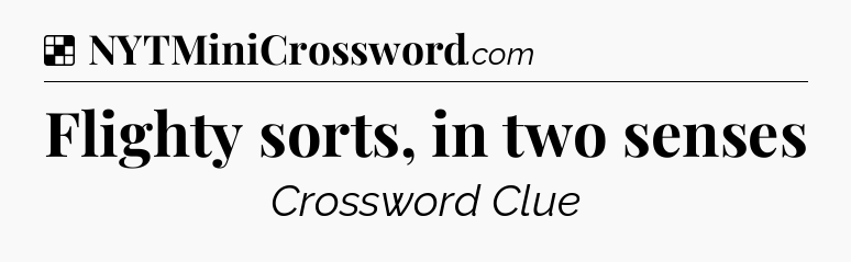 Solution: Flighty sorts, in two senses - NYT Crossword