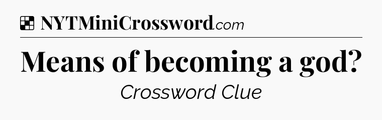 Solution: Means of becoming a god - NYT Crossword