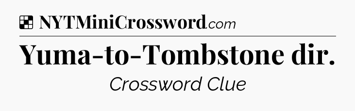 Solution: Yuma-to-Tombstone dir - NYT Crossword