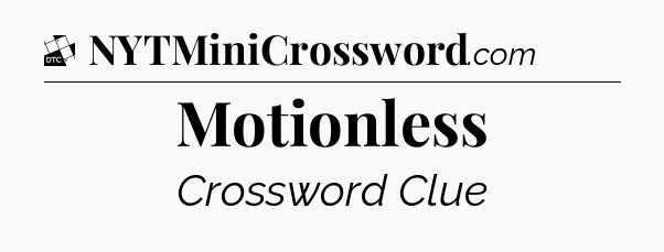Motionless - Daily Themed Classic Crossword