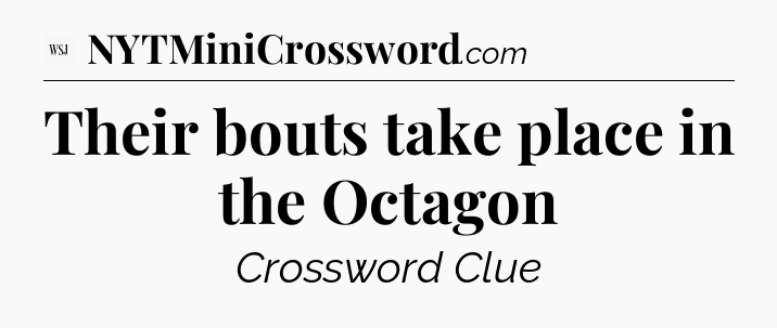 Their bouts take place in the Octagon  - WSJ Crossword