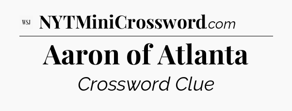 Aaron of Atlanta - WSJ Crossword