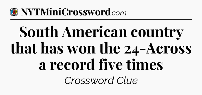 South American country that has won the 24-Across a record five times Crossword Clue