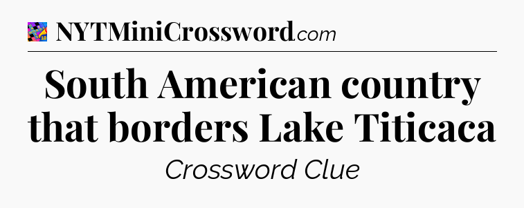 South American country that borders Lake Titicaca Crossword Clue