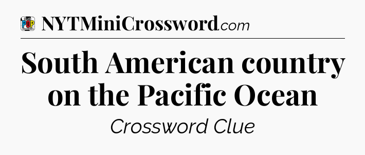 South American country on the Pacific Ocean Crossword Clue