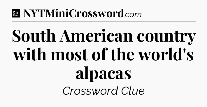 South American country with most of the world's alpacas - LA Times Crossword