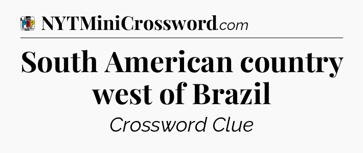 South American country west of Brazil Crossword Clue