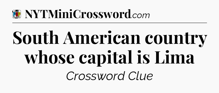 South American country whose capital is Lima Crossword Clue