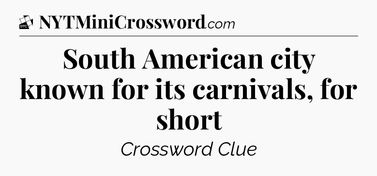 South American city known for its carnivals, for short - Daily Themed Classic Crossword