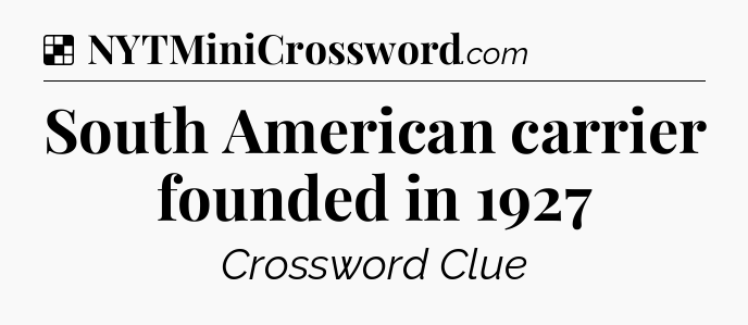 Solution: South American carrier founded in 1927 - NYT Crossword