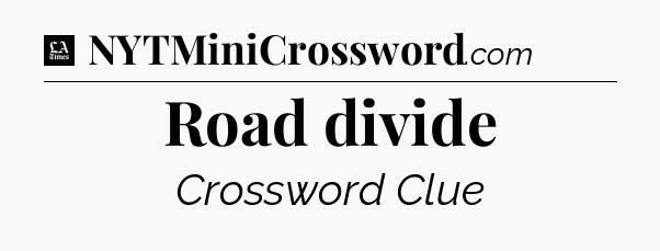 Road divide - LA Times Crossword