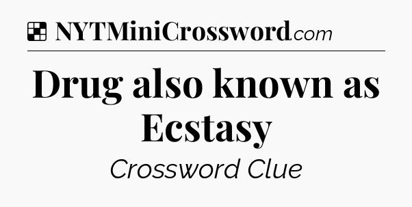 Solution: Drug also known as Ecstasy - NYT Crossword