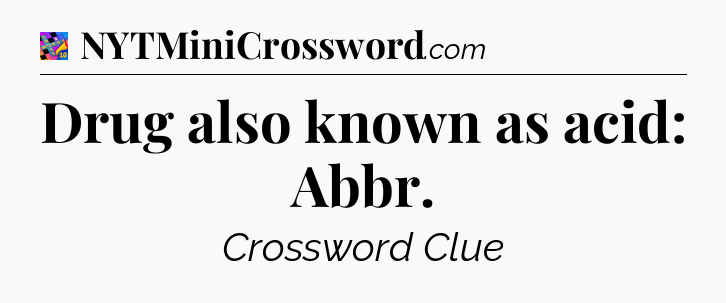 Drug also known as acid: Abbr Crossword Clue