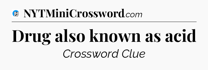 Drug also known as acid Crossword Clue