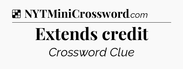 Solution: Extends credit - NYT Crossword