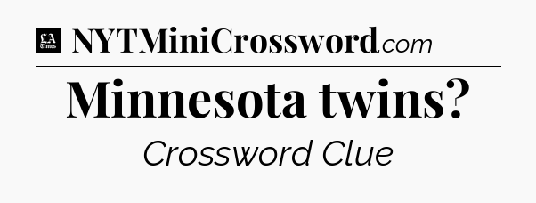 Minnesota twins - LA Times Crossword