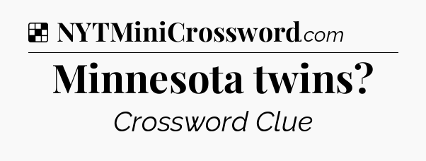 Solution: Minnesota twins - NYT Crossword