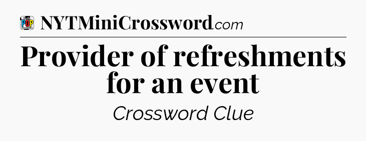 Provider of refreshments for an event Crossword Clue
