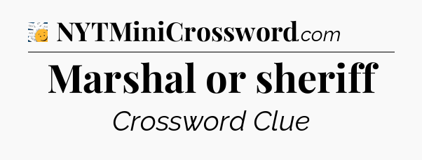 Marshal or sheriff - 7 Little Words