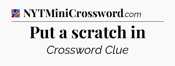 Put a scratch in Crossword Clue