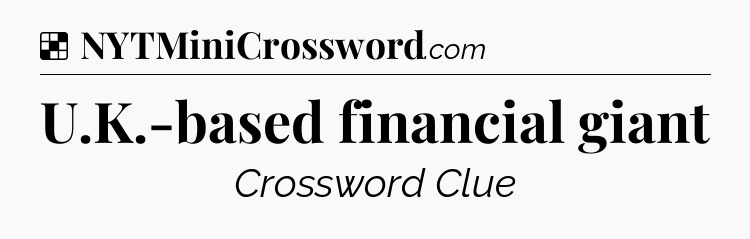 Solution: U.K.-based financial giant - NYT Crossword