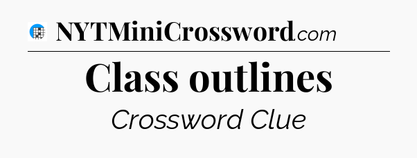 Class outlines Crossword Clue