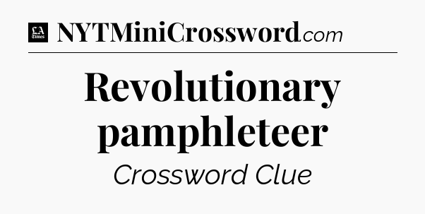 Revolutionary pamphleteer - LA Times Crossword