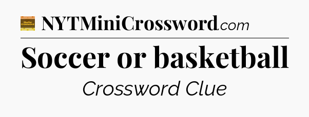 Soccer or basketball - Eugene Sheffer Crossword
