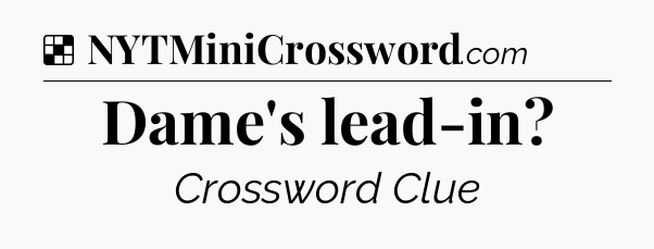 Solution: Dame's lead-in - NYT Crossword