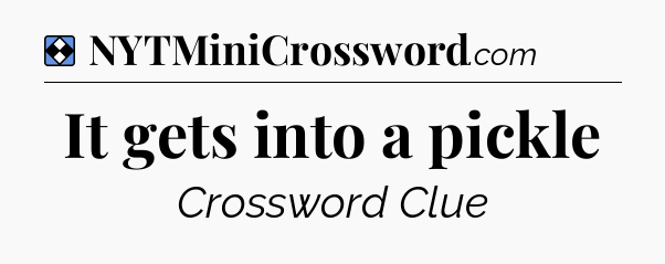 Solution: It gets into a pickle - NYT Mini Crossword