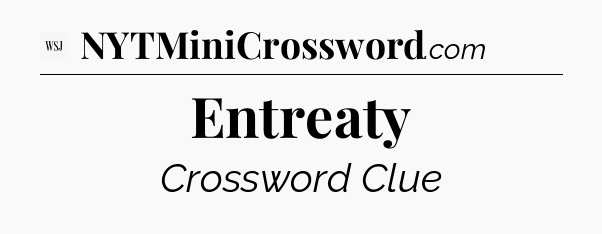 Entreaty - WSJ Crossword