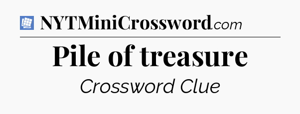 Pile of treasure Puzzle Page Crossword Clue