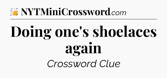 Doing one's shoelaces again - 7 Little Words