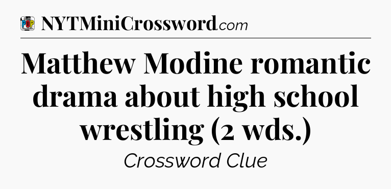 Matthew Modine romantic drama about high school wrestling (2 wds.) Crossword Clue