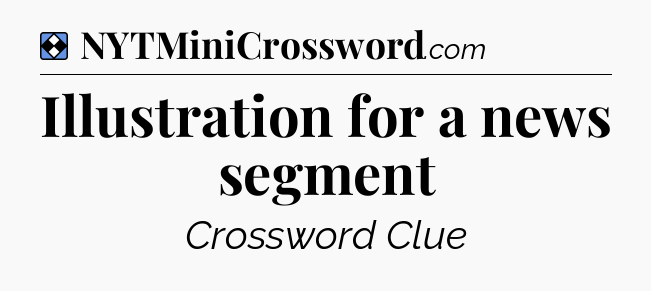 Solution: Illustration for a news segment - NYT Mini Crossword