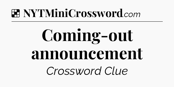 Solution: Coming-out announcement - NYT Crossword