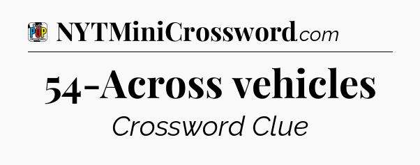 54-Across vehicles Crossword Clue