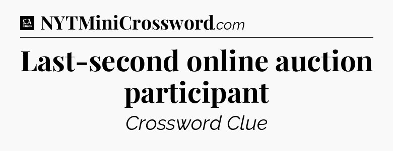 Last-second online auction participant - LA Times Crossword