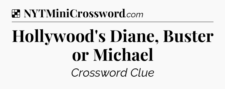 Solution: Hollywood's Diane, Buster or Michael - NYT Crossword