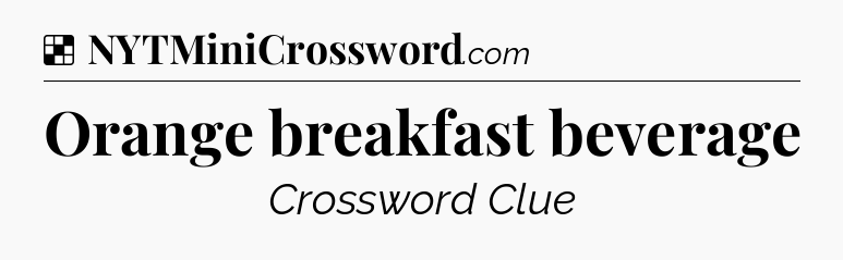 Solution: Orange breakfast beverage - NYT Crossword