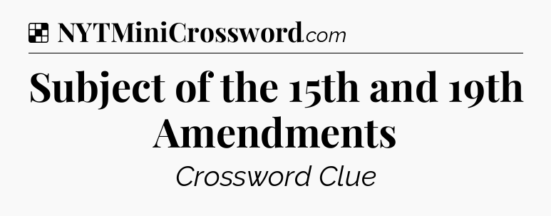 Solution: Subject of the 15th and 19th Amendments - NYT Crossword