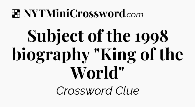 Solution: Subject of the 1998 biography 