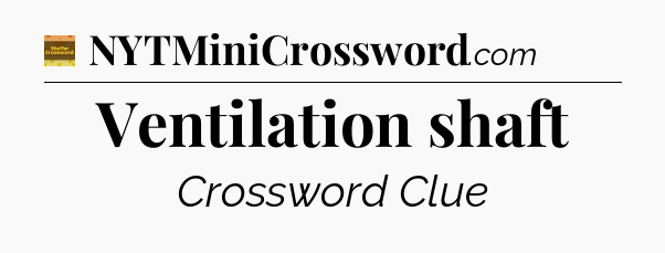 Ventilation shaft crossword clue Eugene Sheffer