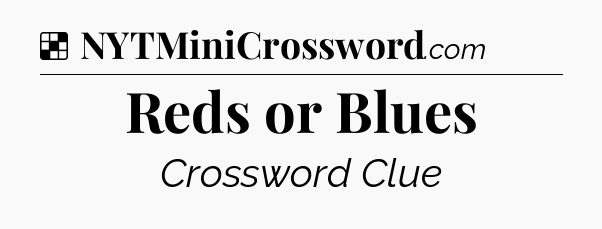 Solution: Reds or Blues - NYT Crossword