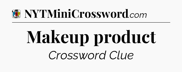 Makeup product Crossword Clue