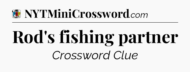 Rod's fishing partner Crossword Clue